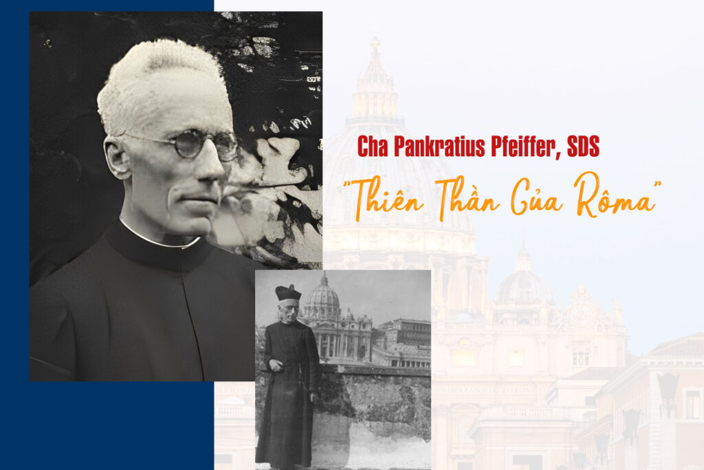 “Thiên Thần Của Rôma”- Cha Pankratius Pfeiffer Dòng Chúa Cứu Độ